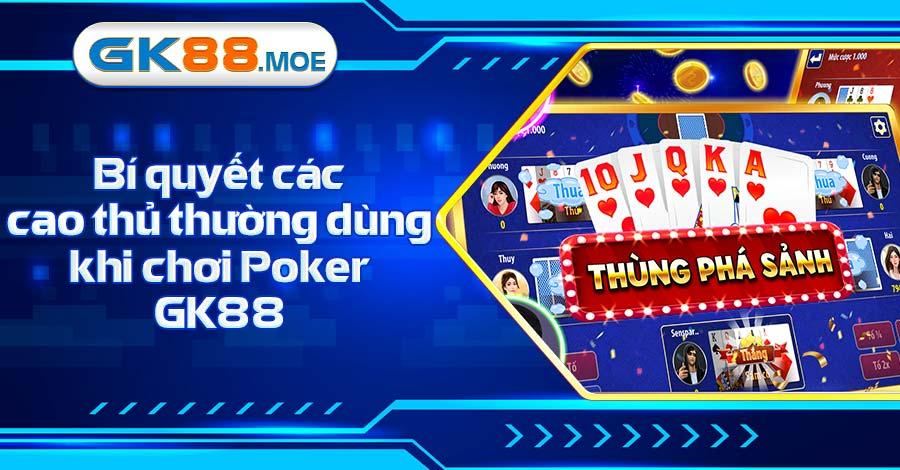 Các cao thủ luôn giữ sự bình tình trên bàn Poker GK88
