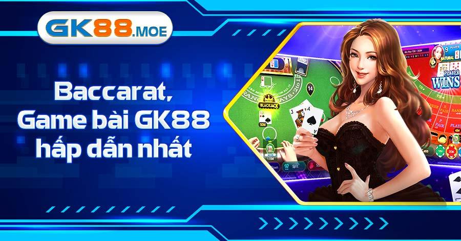 Khám phá Baccarat trò chơi bài GK88 hấp dẫn nhất
