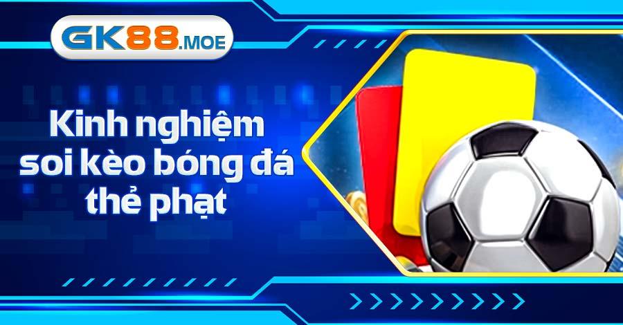 Kinh nghiệm soi kèo bóng đá thẻ phạt nắm chắc tỷ lệ thắng
