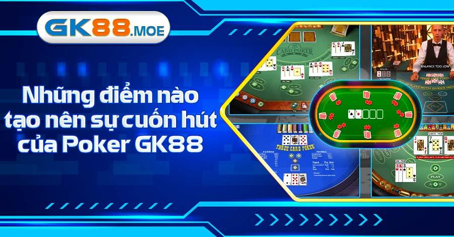 Những điểm nổi trội nào tạo nên sự cuốn hút của Poker GK88
